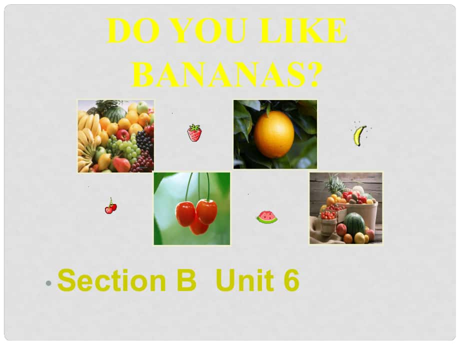 云南省祥云縣七年級英語《Unit 6 Section B Do you like bananas》課件_第1頁