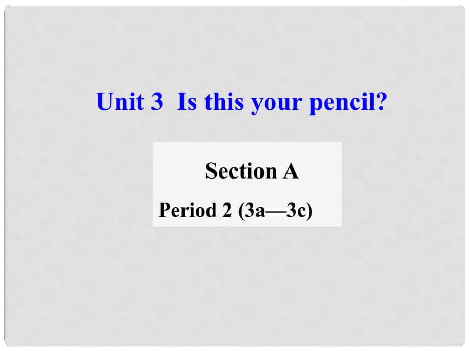 浙江省温州市平阳县鳌江镇第三中学七年级英语上册 Unit 3 Is this your pencil Period 2 Section A 3a3c课件 （新版）人教新目标版_第1页