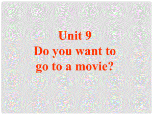 河南省洛阳49中七年级英语上册 Unit 9 Do you want to go to a movie课件 人教新目标版