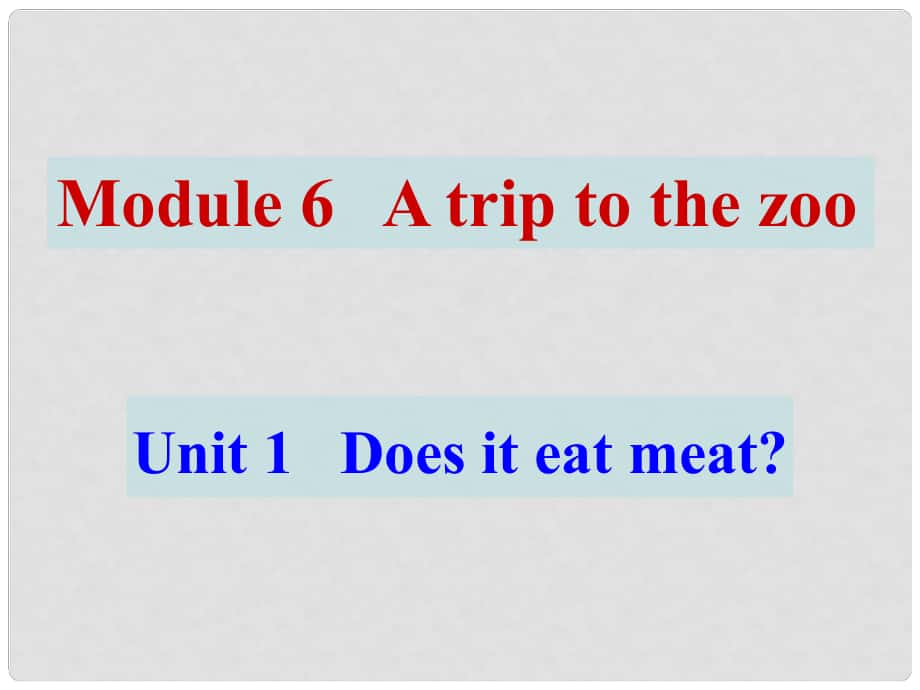 廣東省佛山市第十四中學七年級英語上冊 Module 6 A trip to the zoo Unit 1 Does it eat meat課件 （新版）外研版_第1頁