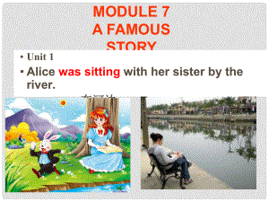 八年級(jí)英語(yǔ)上冊(cè) Module 7 A famous story Unit 1 Alice was sitting with her sisterthe river課件 外研版