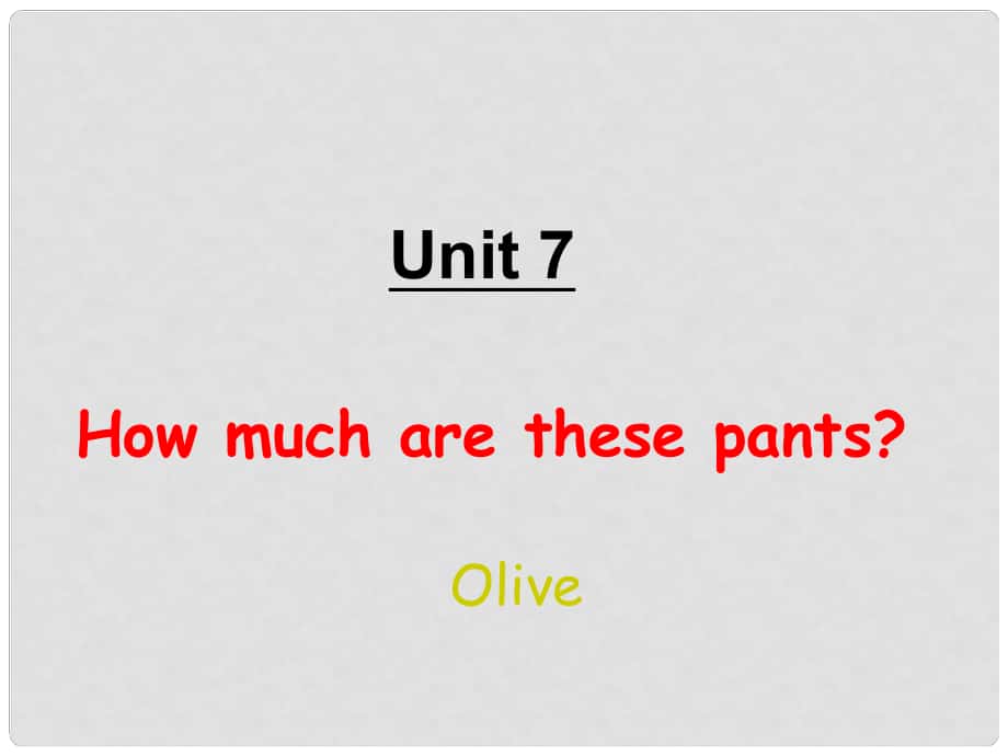湖北省当阳市淯溪初级中学七年级英语《Unit7 How much are these pants》4课件 人教新目标版_第1页