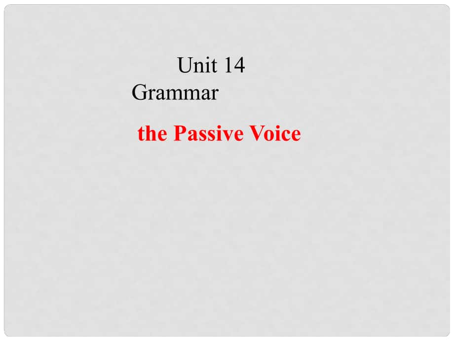 1112高二英语 Unit 14 grammar the Passive Voice课件 大纲人教版_第1页