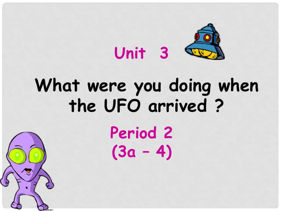 浙江省文成縣珊溪中學(xué)八年級(jí)英語(yǔ)下冊(cè) Unit 3 What were you doing when the UFO arrived Section A3a4課件 人教新目標(biāo)版_第1頁(yè)