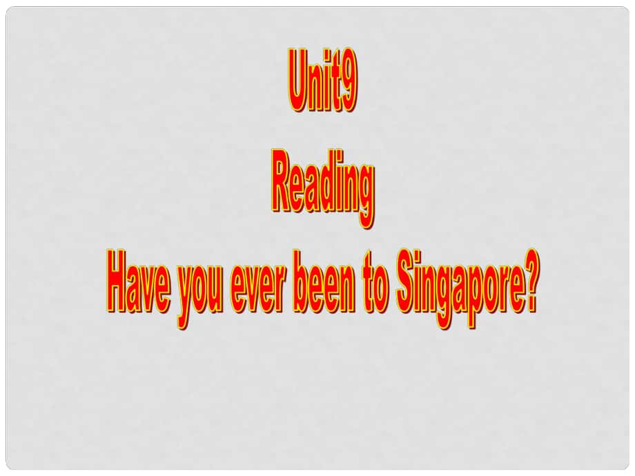 八年級英語下冊 Unit9 reading Have you ever been to Singapore課件 人教新目標版_第1頁