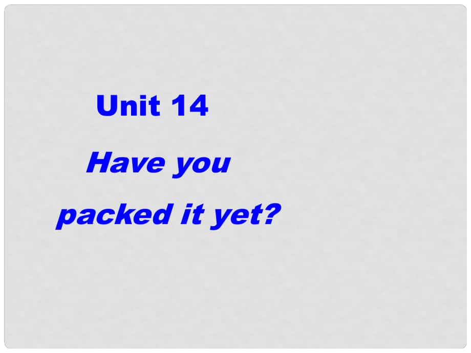 九年級英語上冊 Unit 14 Have you packed it yet課件 人教新目標(biāo)版_第1頁