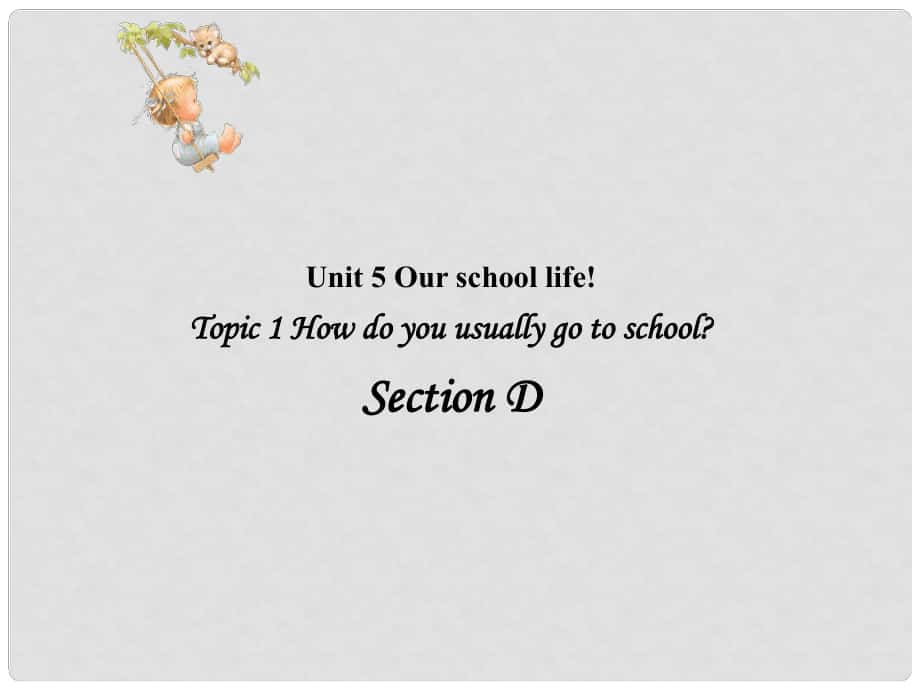 七年級英語Unit5 Topic 1 Section D 課件湘教版Unit5 Topic1 Section D_第1頁