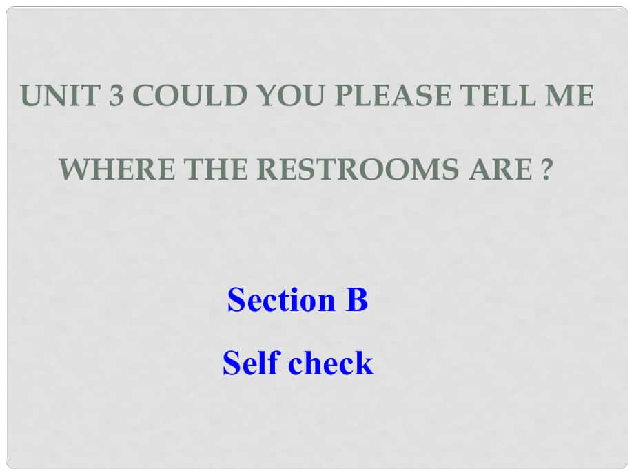 遼寧省鞍山市第十八中學九年級英語全冊 Unit 3 Could you please tell me where the restrooms are Period 6課件 （新版）人教新目標版_第1頁