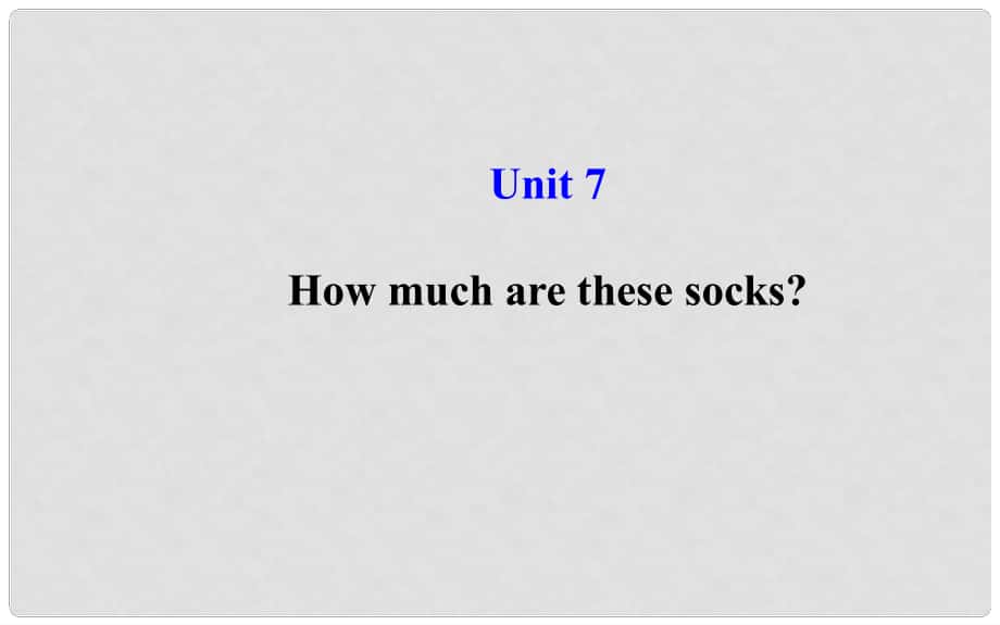 七年级英语上册 Unit 7 How much are these socks？课件 （新版）人教新目标版_第1页