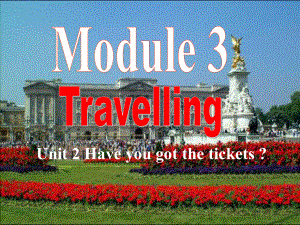 八年級英語Module 3 Travelling Unit 2 Have you got the tickets？課件外研版