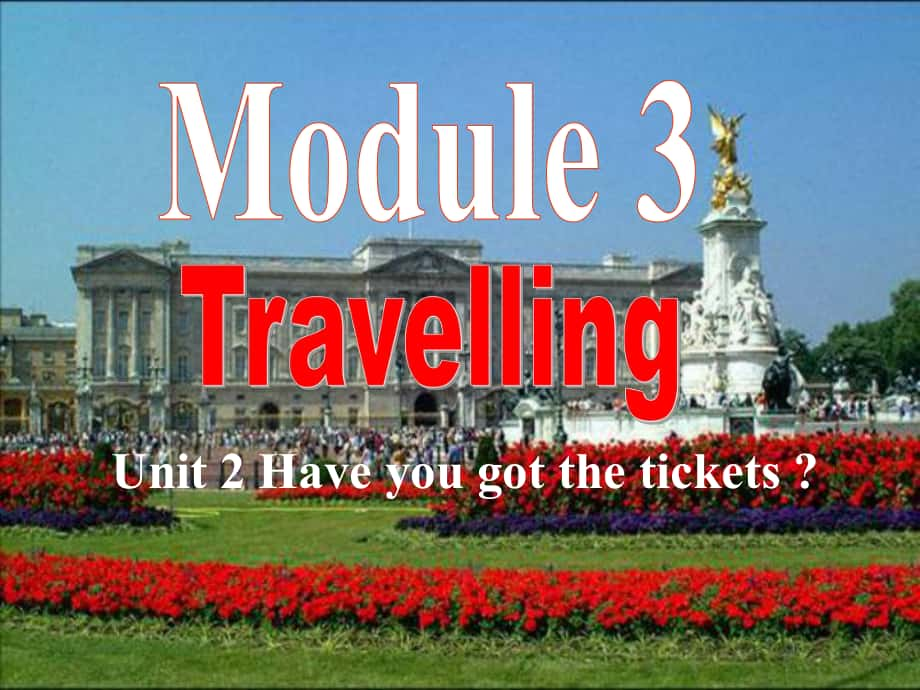 八年級(jí)英語Module 3 Travelling Unit 2 Have you got the tickets？課件外研版_第1頁