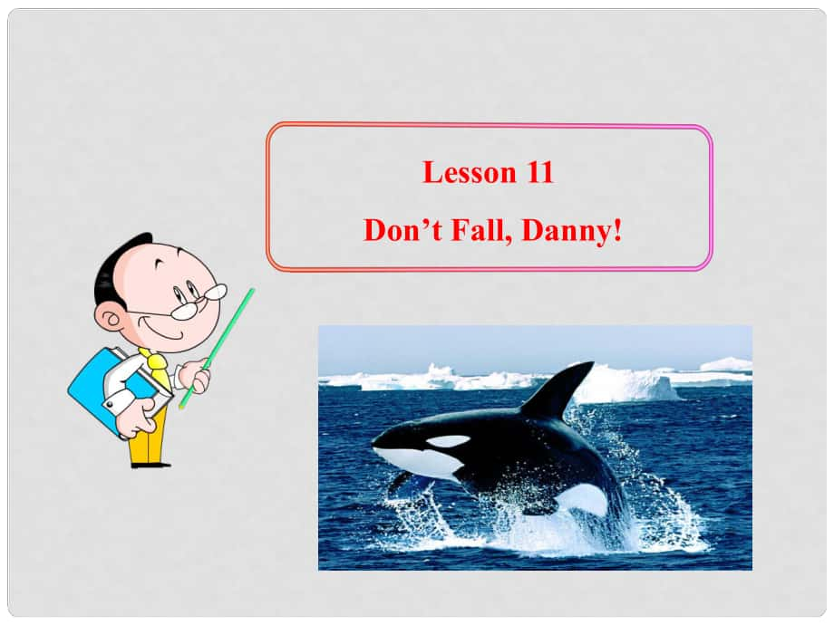 九年級英語上冊 Unit 2 BiggestLongestWidest Lesson 11 Don’t Fall, Danny!課件 冀教版_第1頁