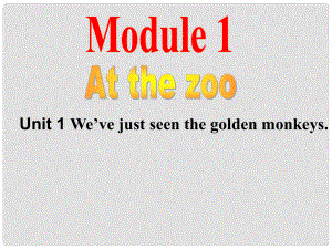 八年級(jí)英語(yǔ)Module 1 At the Zoo Unit1 We’ve just seen the golden monkeys課件外研版