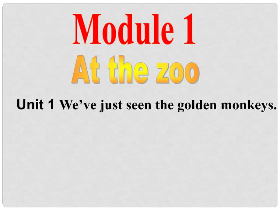 八年級英語Module 1 At the Zoo Unit1 We’ve just seen the golden monkeys課件外研版_第1頁