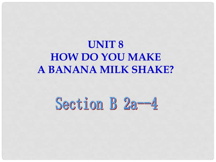 天津市東麗區(qū)徐莊子中學(xué)八年級英語上冊 Unit 8 How do you make a banana milk shake？Section B（2a4）課件 （新版）人教新目標(biāo)版_第1頁