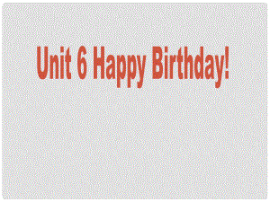 三年級英語上冊 Unit6 Happy birthday課件1 人教PEP