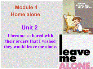 浙江省溫州市泰順縣新浦中學九年級英語上冊 Module 4 Unit 2 I became so bored with their orders that I wished they would leave me alone課件 （新版）外研版