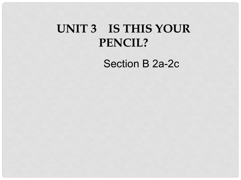 湖北省十堰市竹山縣茂華中學(xué)七年級英語上冊 Unit 3 Is this your pencil Section B（2a2c）課件 （新版）人教新目標(biāo)版_第1頁