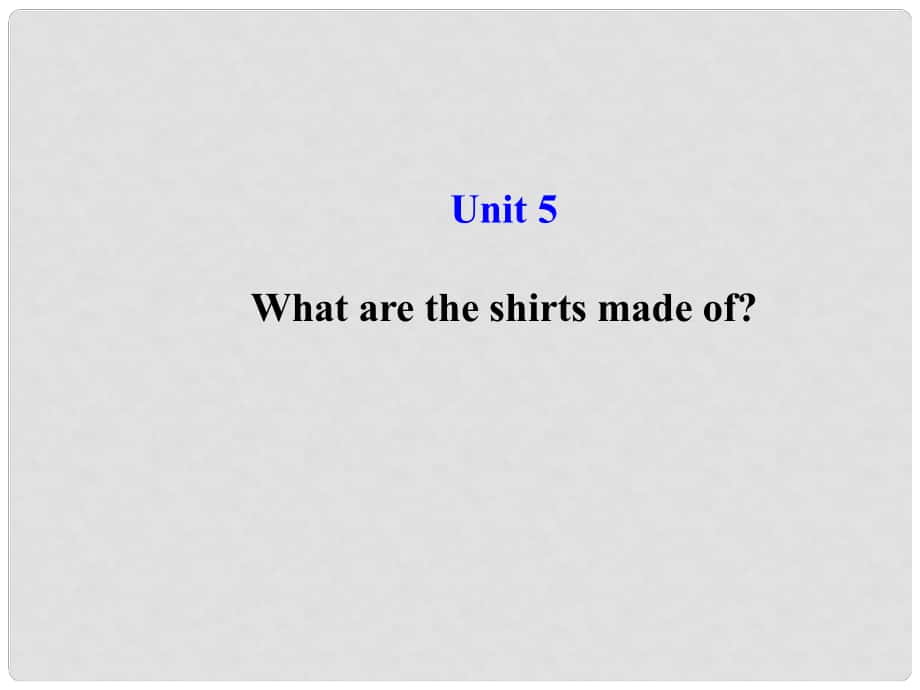 湖北省松滋市涴市鎮(zhèn)初級中學(xué)九年級英語全冊 Unit 5 What are the shirts made of？課件 （新版）人教新目標(biāo)版_第1頁