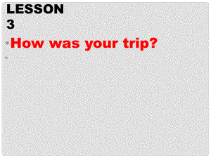 六年級(jí)英語下冊(cè)《Lesson 3 How was your trip》課件1 陜旅版