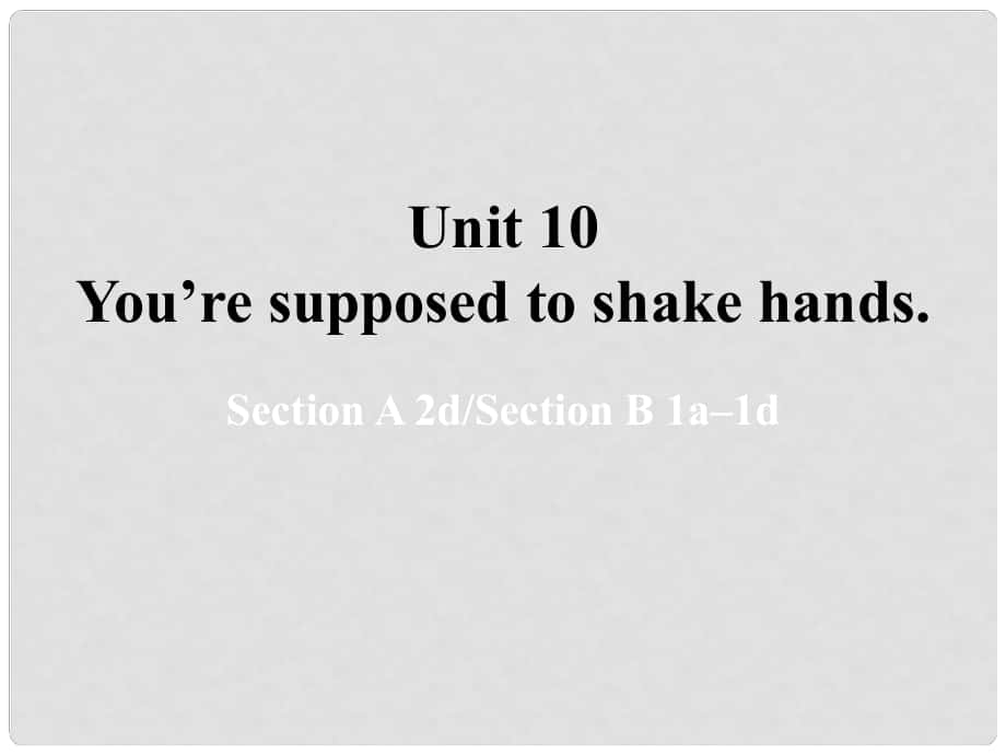 湖北省松滋市涴市鎮(zhèn)初級中學(xué)九年級英語全冊 Unit 10 You’re supposed to shake hands Period2課件 （新版）人教新目標版_第1頁