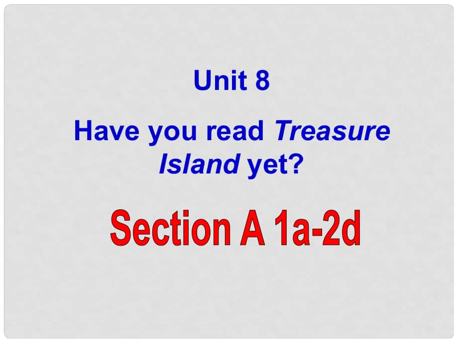 福建省廈門市第五中學(xué)八年級(jí)英語(yǔ)下冊(cè) Unit 8 Have you read Treasure Island yet課件 （新版）人教新目標(biāo)版_第1頁(yè)