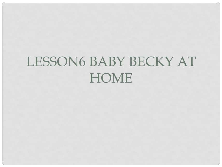 六年級(jí)英語上冊(cè)《Lesson 6 Ba Becky at Home》課件1 冀教版_第1頁