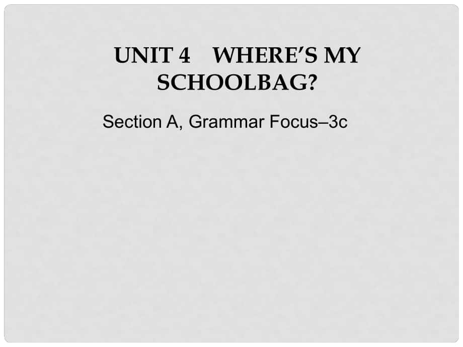 江蘇省灌云縣四隊(duì)中學(xué)七年級英語上冊《Unit 4 Where's my schoolbag》課件2 （新版）人教新目標(biāo)版_第1頁