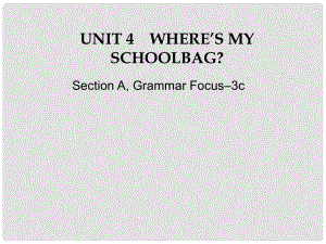 江蘇省灌云縣四隊中學七年級英語上冊《Unit 4 Where's my schoolbag》課件2 （新版）人教新目標版