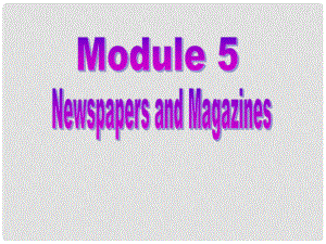 高中英語(yǔ) Module 5 Newspapers and Magazines課件 新人教版必修1