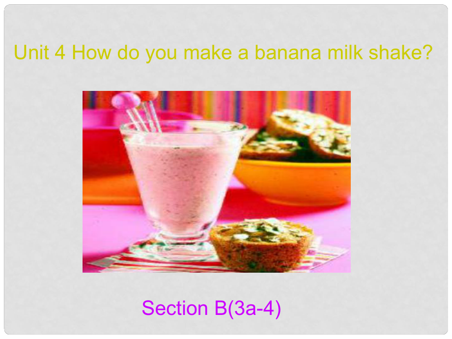 金識(shí)源七年級(jí)英語下冊(cè) Unit 4 How do you make a banana milk shake Section B(3a4)課件 魯教版五四制_第1頁