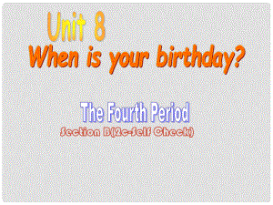 江蘇省灌云縣四隊(duì)中學(xué)七年級(jí)英語上冊(cè)《Unit 8 When is your birthday》課件4 （新版）人教新目標(biāo)版