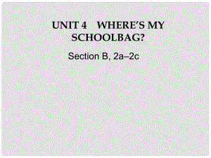 江蘇省灌云縣四隊中學七年級英語上冊《Unit 4 Where's my schoolbag》課件4 （新版）人教新目標版