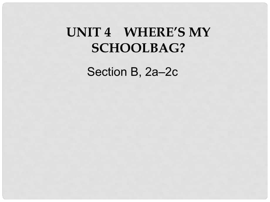 江蘇省灌云縣四隊(duì)中學(xué)七年級英語上冊《Unit 4 Where's my schoolbag》課件4 （新版）人教新目標(biāo)版_第1頁