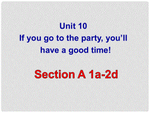 八年級英語上冊 Unit 10 If you go to the partyyou’llhave a good time課件1 （新版）人教新目標(biāo)版