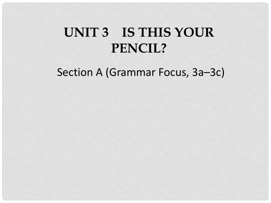 江蘇省灌云縣四隊(duì)中學(xué)七年級(jí)英語(yǔ)上冊(cè)《Unit 3 Is this your pencil》課件2 （新版）人教新目標(biāo)版_第1頁(yè)