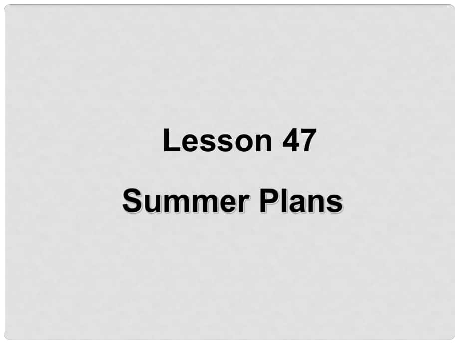 七年級英語下冊 Unit 8 Lesson 47 Summer Plans課件 （新版）冀教版_第1頁