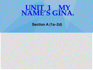 江蘇省灌云縣四隊(duì)中學(xué)七年級(jí)英語(yǔ)上冊(cè)《Unit 1 My name is Gina》課件1 （新版）人教新目標(biāo)版