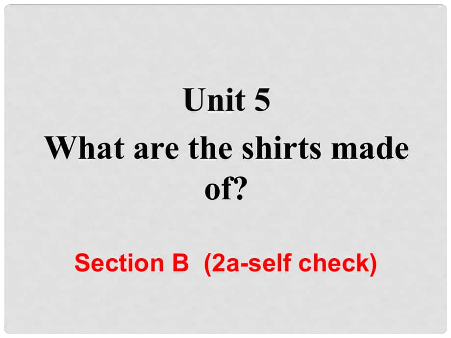 九年級英語全冊 Unit 5 What are the shirts made of Section B（第2課時）課件 （新版）人教新目標(biāo)版_第1頁