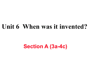 九年級英語全冊 Unit 6 When was it invented（第2課時）Section A（3a4c）作業(yè)課件 （新版）人教新目標版