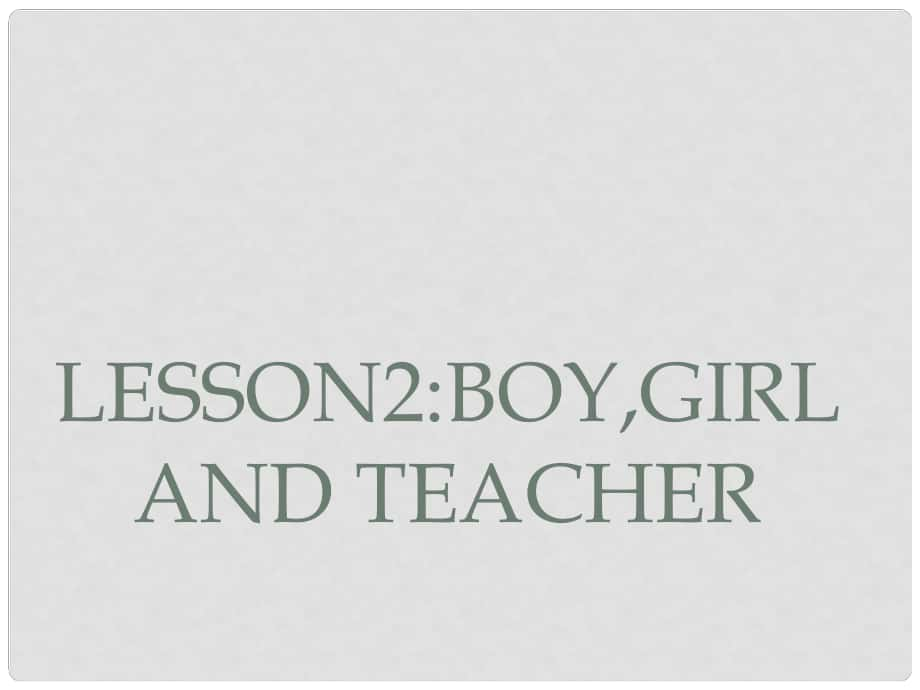 三年級英語上冊《Lesson 2 Boy,Girl and Teacher》課件 （新版）冀教版_第1頁