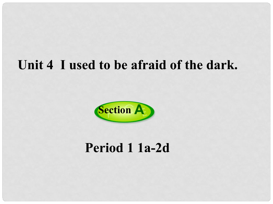 九年級英語全冊 Unit 4 I used to be afraid of the dark（第1課時）Section A（1a2d）課件 （新版）人教新目標(biāo)版_第1頁