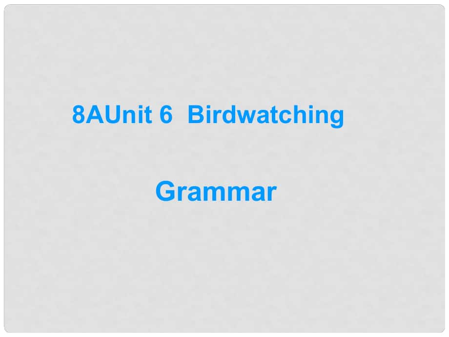 江蘇省永豐初級(jí)中學(xué)八年級(jí)英語(yǔ)上冊(cè)《Unit 6 Bird watching grammar》課件 （新版）牛津版_第1頁(yè)