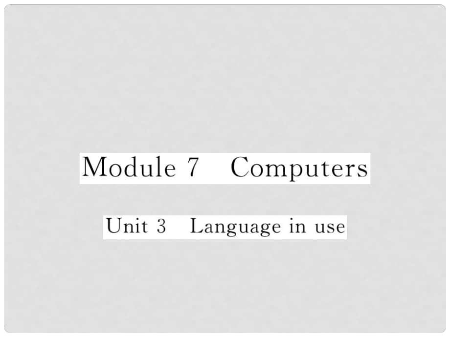 七年级英语上册 Module 7 Computers Unit 3 Language in use课件 （新版）外研版_第1页