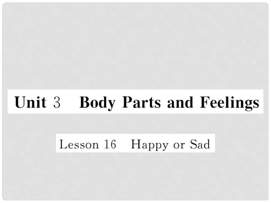 七年級(jí)英語(yǔ)上冊(cè) Unit 3 Body Parts and Feelings Lesson 16 Happy or Sad課件 （新版）冀教版_第1頁(yè)