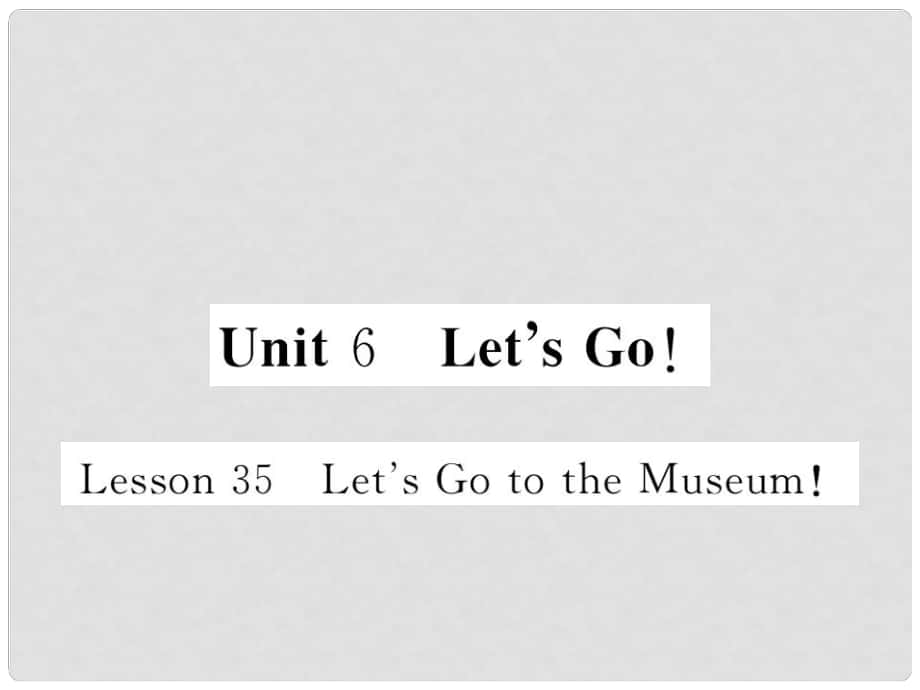 七年級英語上冊 Unit 6 Let's Go Lesson 35 Let's Go to the Museum課件 （新版）冀教版_第1頁