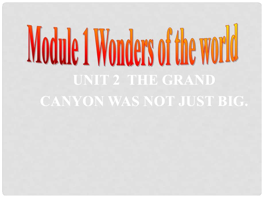 九年級(jí)英語(yǔ)上冊(cè) Module 1 Wonders of the world Unit 2 The Grand Canyon was not just big課件 （新版）外研版_第1頁(yè)