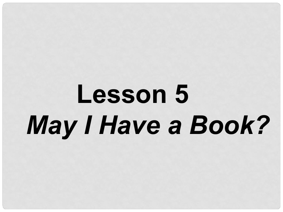 七年級英語上冊 Unit 1 School and friends Lesson 5 May I Have a Book課件 （新版）冀教版_第1頁