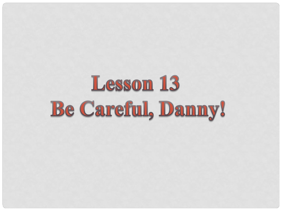 甘肅省酒泉市第三中學(xué)九年級英語上冊 Unit 3 Safety Lesson 13 Be Careful,Danny課件 （新版）冀教版_第1頁