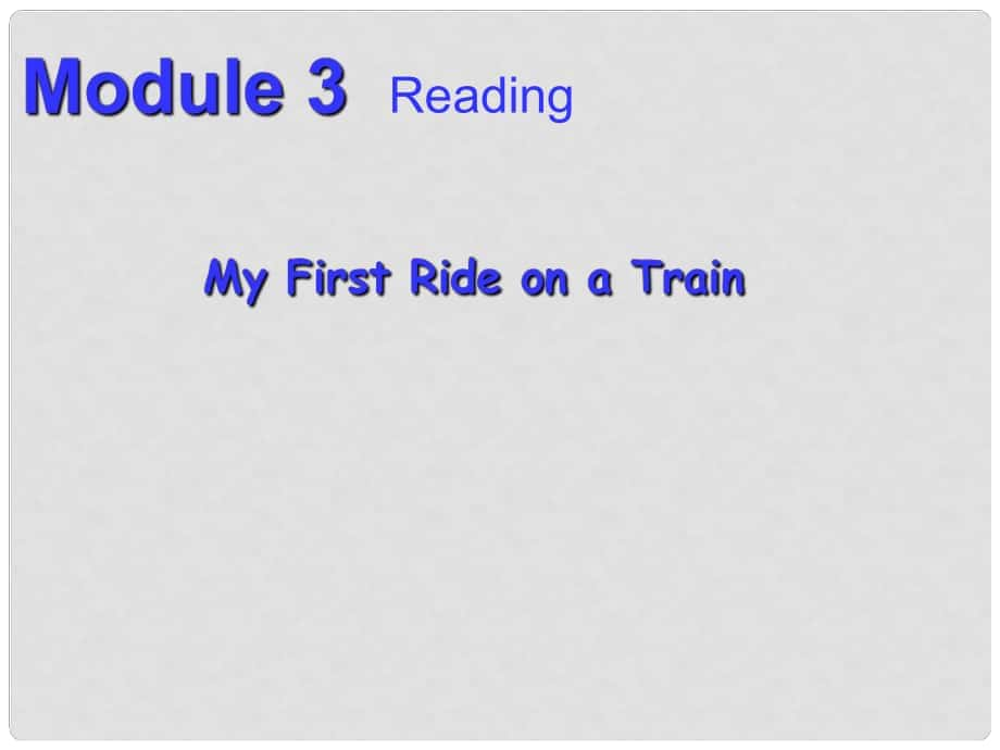 山東臨清實(shí)驗(yàn)高中高中英語 Module3 reading My First Ride on a Train課件 外研版必修1_第1頁